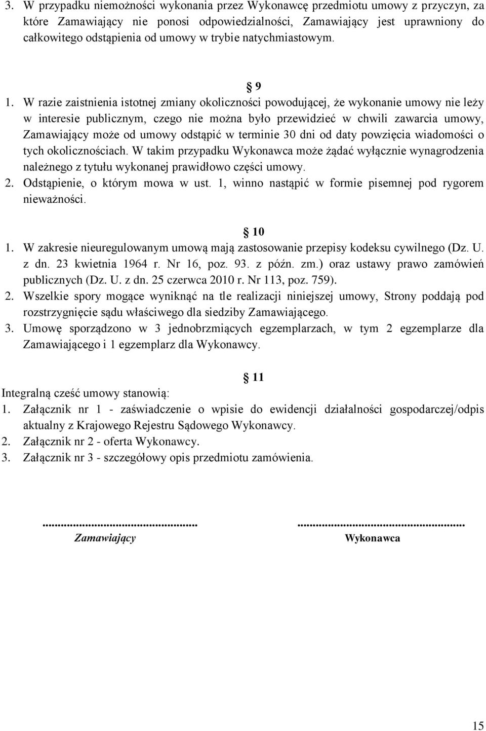 W razie zaistnienia istotnej zmiany okoliczności powodującej, że wykonanie umowy nie leży w interesie publicznym, czego nie można było przewidzieć w chwili zawarcia umowy, Zamawiający może od umowy