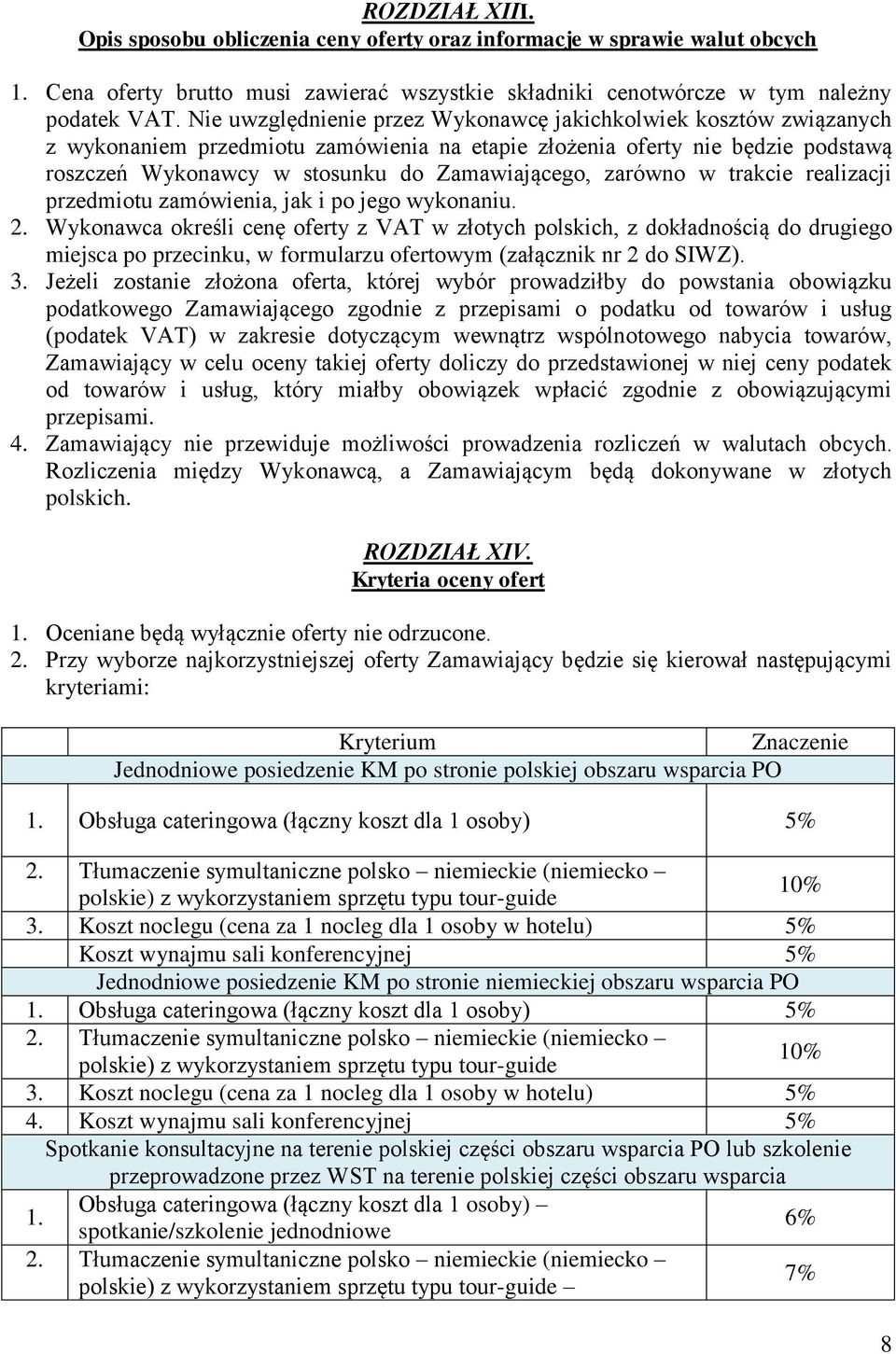 zarówno w trakcie realizacji przedmiotu zamówienia, jak i po jego wykonaniu. 2.