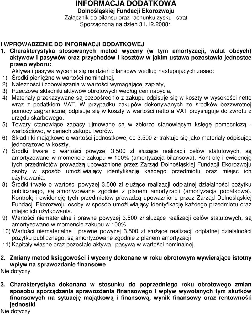 dzień bilansowy według następujących zasad: 1) Środki pienięŝne w wartości nominalnej, 2) NaleŜności i zobowiązania w wartości wymagającej zapłaty, 3) Rzeczowe składniki aktywów obrotowych według cen