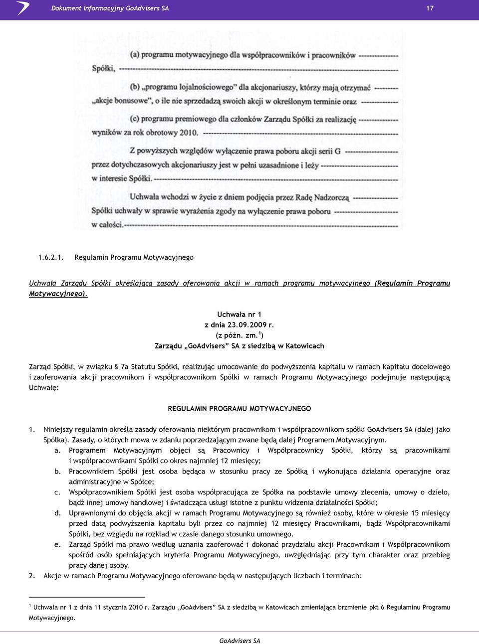 1 ) Zarządu GoAdvisers SA z siedzibą w Katowicach Zarząd Spółki, w związku 7a Statutu Spółki, realizując umocowanie do podwyższenia kapitału w ramach kapitału docelowego i zaoferowania akcji