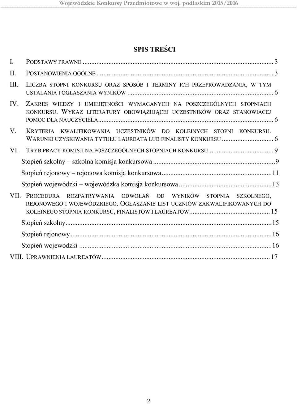 KRYTERIA KWALIFIKOWANIA UCZESTNIKÓW DO KOLEJNYCH STOPNI KONKURSU. WARUNKI UZYSKIWANIA TYTUŁU LAUREATA LUB FINALISTY KONKURSU... 6 VI. TRYB PRACY KOMISJI NA POSZCZEGÓLNYCH STOPNIACH KONKURSU.