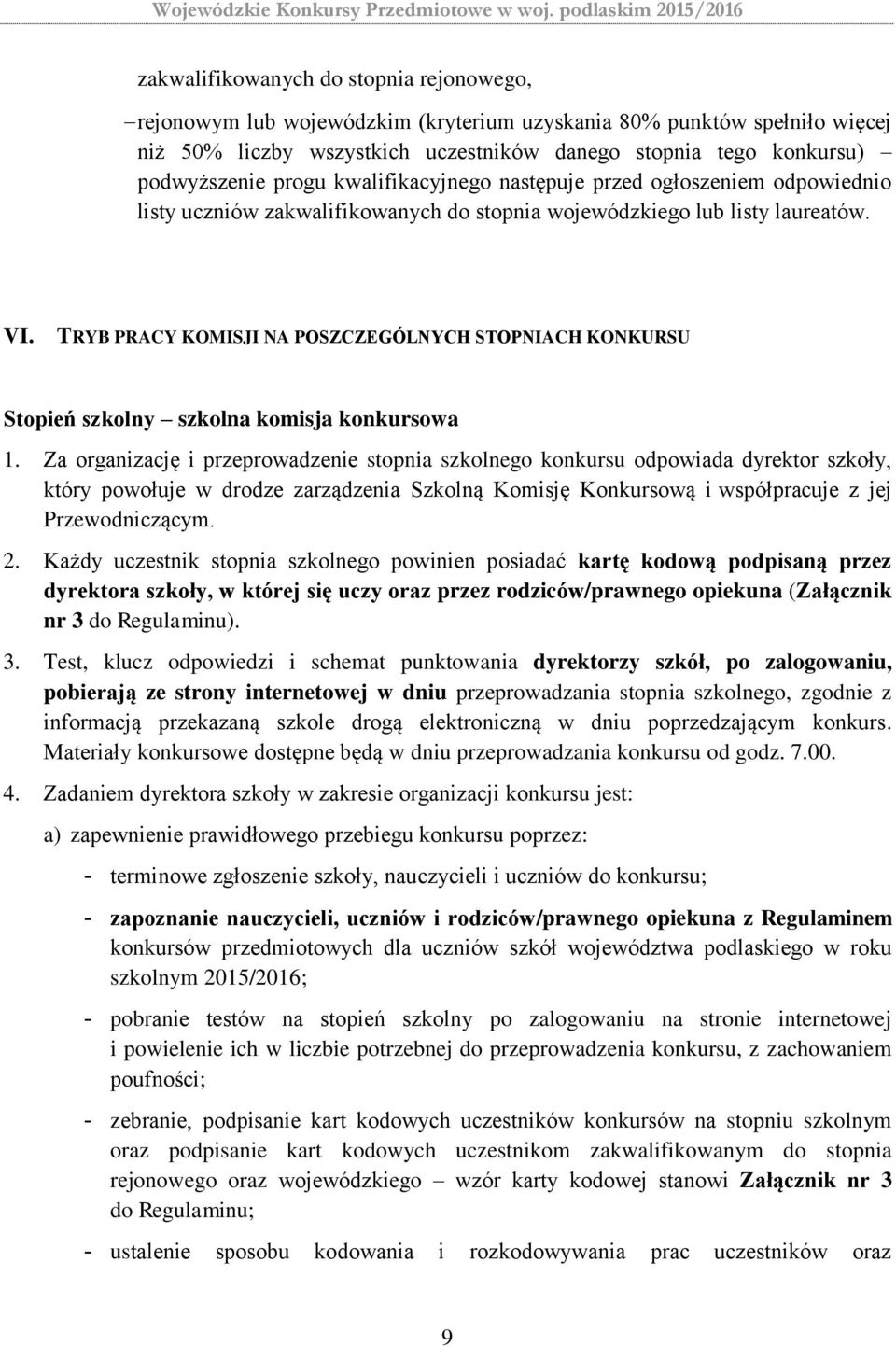 TRYB PRACY KOMISJI NA POSZCZEGÓLNYCH STOPNIACH KONKURSU Stopień szkolny szkolna komisja konkursowa 1.