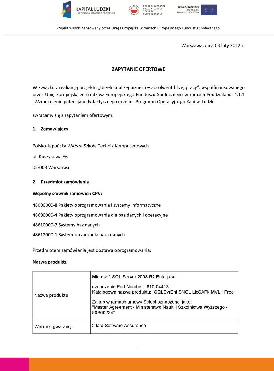 Poddziałania 4.1.1 Wzmocnienie potencjału dydaktycznego uczelni Programu Operacyjnego Kapitał Ludzki zwracamy się z zapytaniem ofertowym: 1.