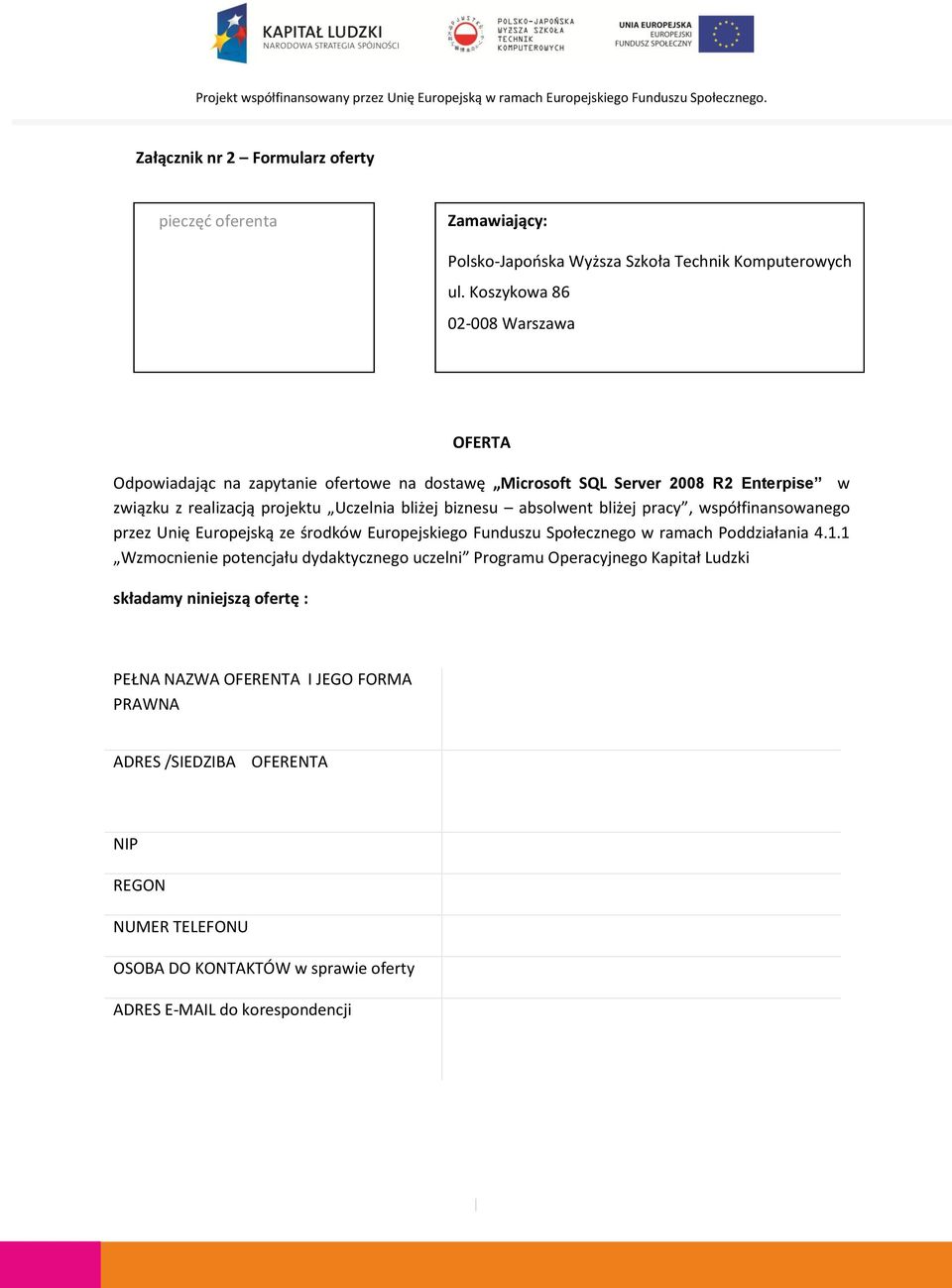 biznesu absolwent bliżej pracy, współfinansowanego przez Unię Europejską ze środków Europejskiego Funduszu Społecznego w ramach Poddziałania 4.1.