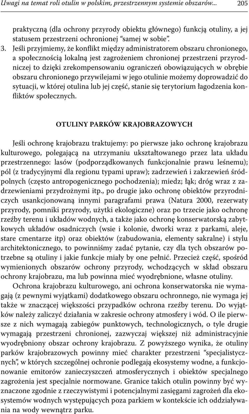 obowiązujących w obrębie obszaru chronionego przywilejami w jego otulinie możemy doprowadzić do sytuacji, w której otulina lub jej część, stanie się terytorium łagodzenia konfliktów społecznych.