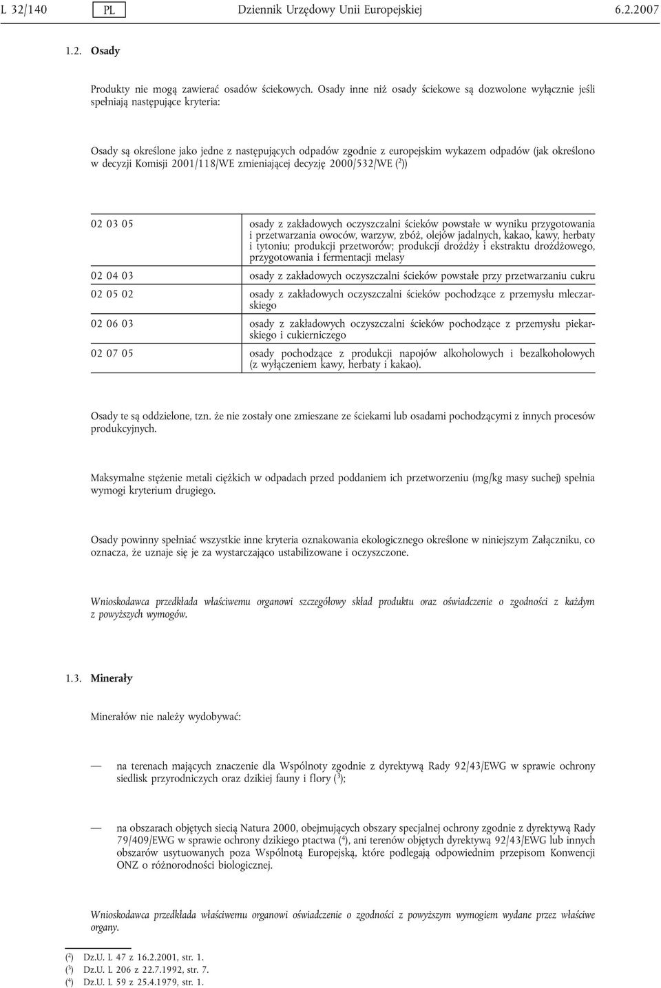 decyzji Komisji 2001/118/WE zmieniającej decyzję 2000/532/WE ( 2 )) 02 03 05 osady z zakładowych oczyszczalni ścieków powstałe w wyniku przygotowania i przetwarzania owoców, warzyw, zbóż, olejów