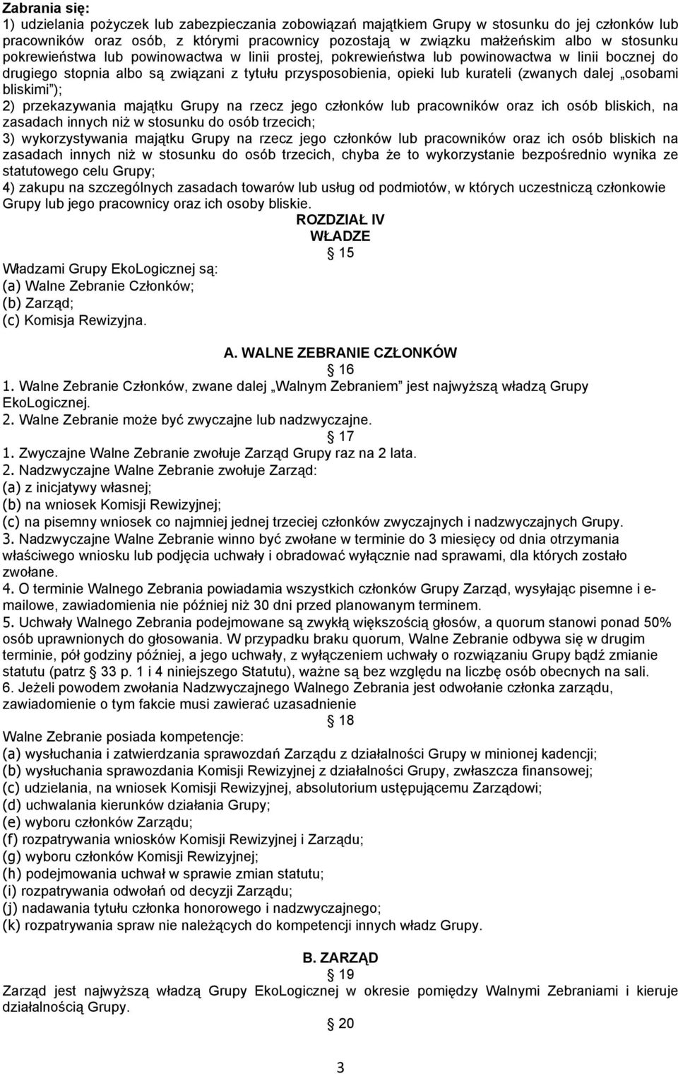 dalej osobami bliskimi ); 2) przekazywania majątku Grupy na rzecz jego członków lub pracowników oraz ich osób bliskich, na zasadach innych niż w stosunku do osób trzecich; 3) wykorzystywania majątku