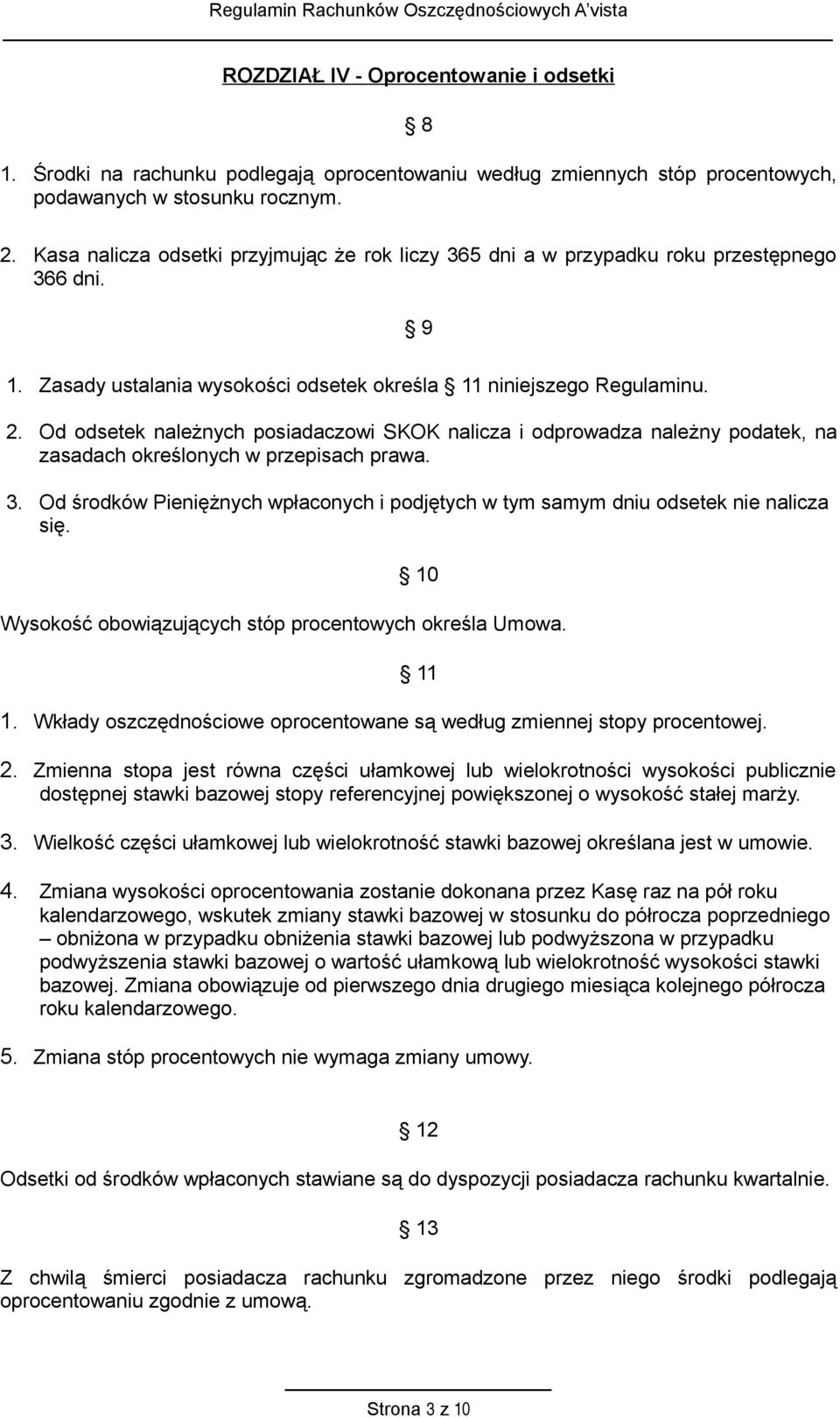 Od odsetek należnych posiadaczowi SKOK nalicza i odprowadza należny podatek, na zasadach określonych w przepisach prawa. 3.