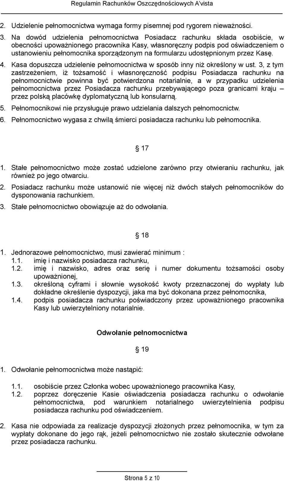 formularzu udostępnionym przez Kasę. 4. Kasa dopuszcza udzielenie pełnomocnictwa w sposób inny niż określony w ust.