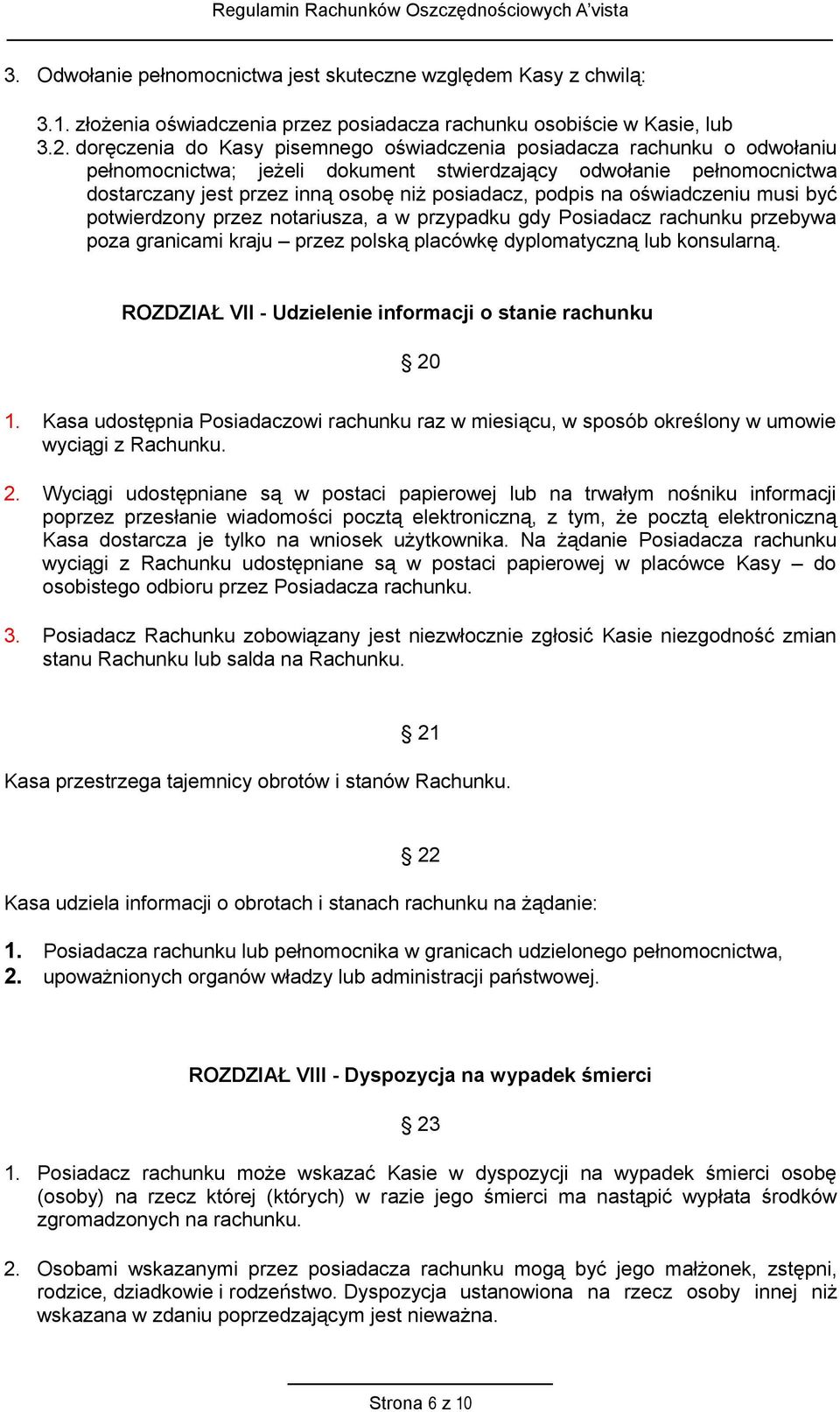 podpis na oświadczeniu musi być potwierdzony przez notariusza, a w przypadku gdy Posiadacz rachunku przebywa poza granicami kraju przez polską placówkę dyplomatyczną lub konsularną.