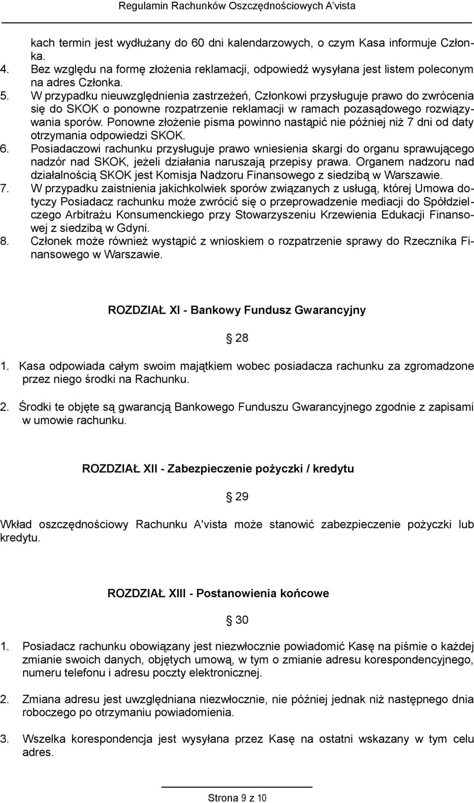 Ponowne złożenie pisma powinno nastąpić nie później niż 7 dni od daty otrzymania odpowiedzi SKOK. 6.