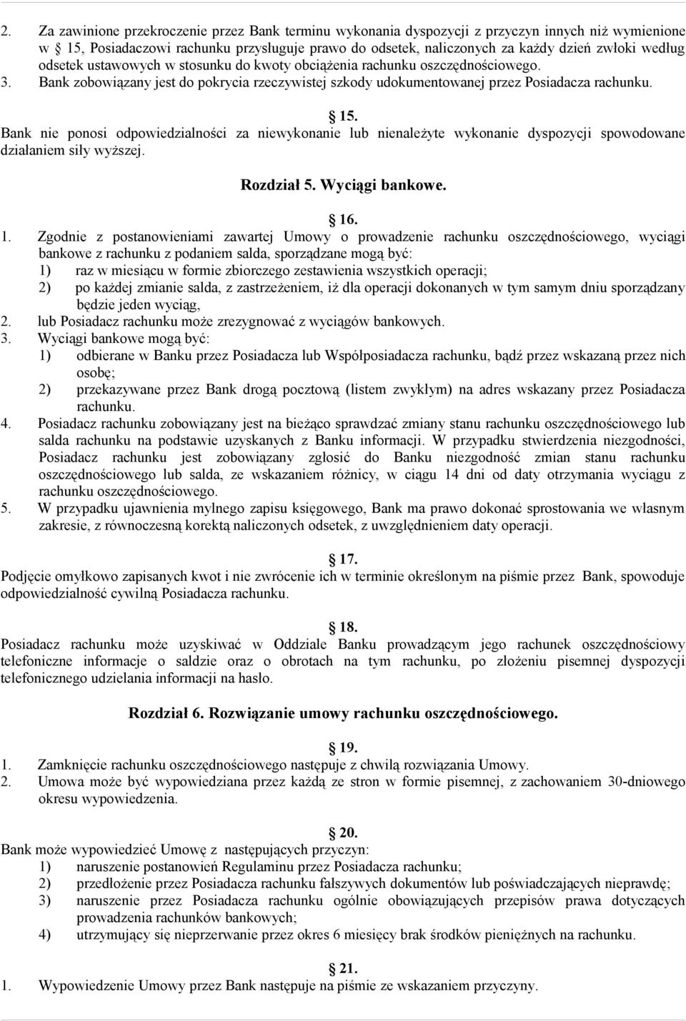 Bank nie ponosi odpowiedzialności za niewykonanie lub nienależyte wykonanie dyspozycji spowodowane działaniem siły wyższej. Rozdział 5. Wyciągi bankowe. 16