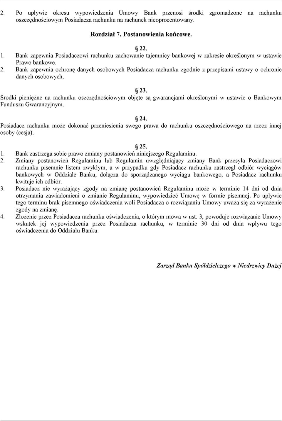 Bank zapewnia ochronę danych osobowych Posiadacza rachunku zgodnie z przepisami ustawy o ochronie danych osobowych. 23.