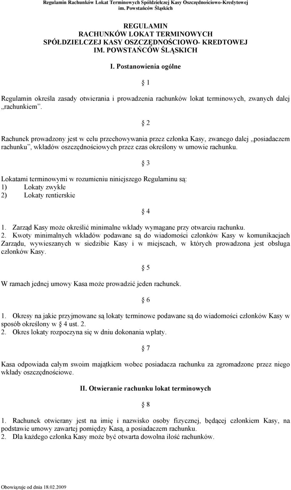 2 Rachunek prowadzony jest w celu przechowywania przez członka Kasy, zwanego dalej posiadaczem rachunku, wkładów oszczędnościowych przez czas określony w umowie rachunku.