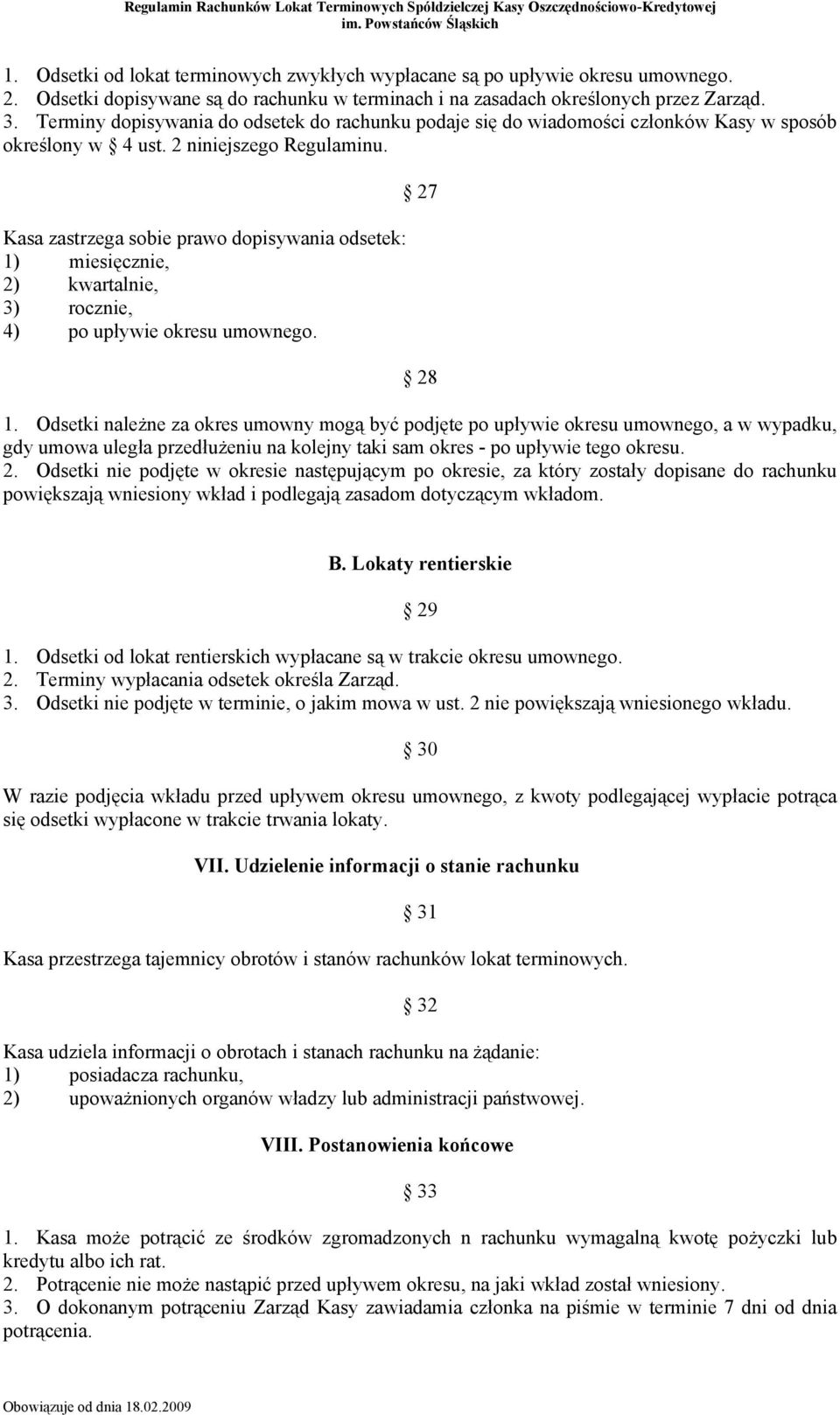 Kasa zastrzega sobie prawo dopisywania odsetek: 1) miesięcznie, 2) kwartalnie, 3) rocznie, 4) po upływie okresu umownego. 27 28 1.