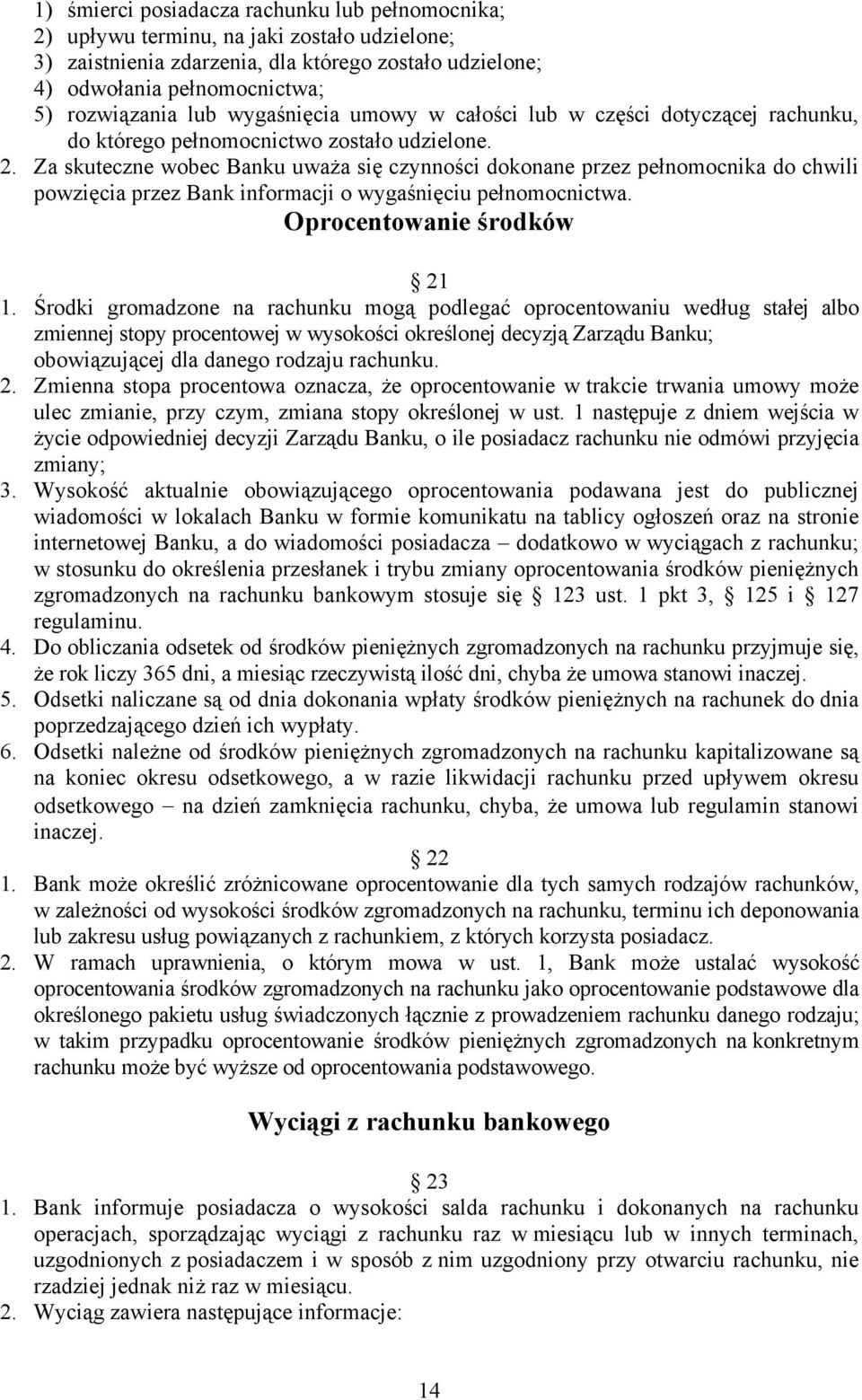 Za skuteczne wobec Banku uważa się czynności dokonane przez pełnomocnika do chwili powzięcia przez Bank informacji o wygaśnięciu pełnomocnictwa. Oprocentowanie środków 21 1.