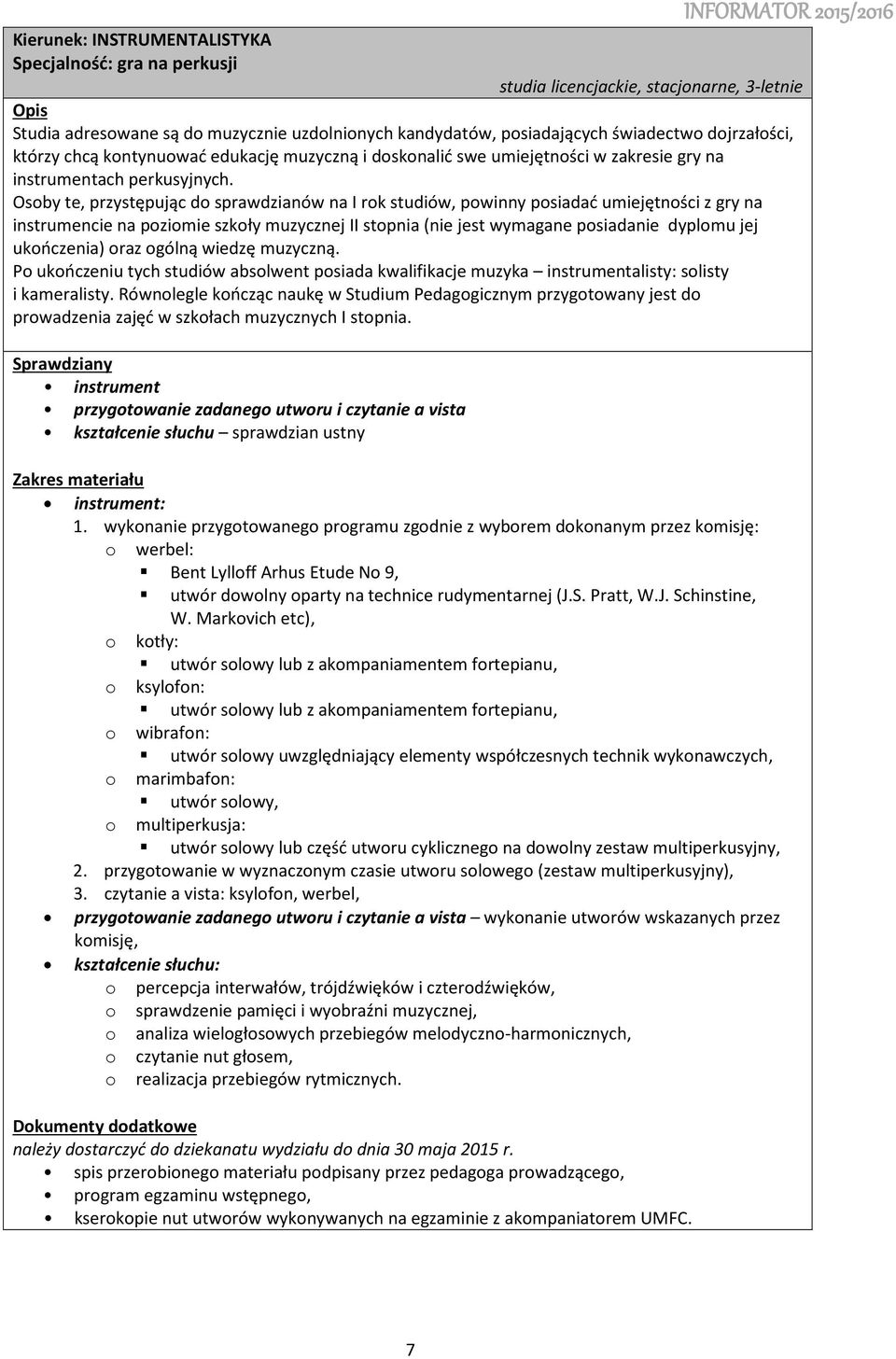 Markvich etc), ktły: utwór slwy lub z akmpaniamentem frtepianu, ksylfn: utwór slwy lub z akmpaniamentem frtepianu, wibrafn: utwór slwy uwzględniający elementy współczesnych technik wyknawczych,