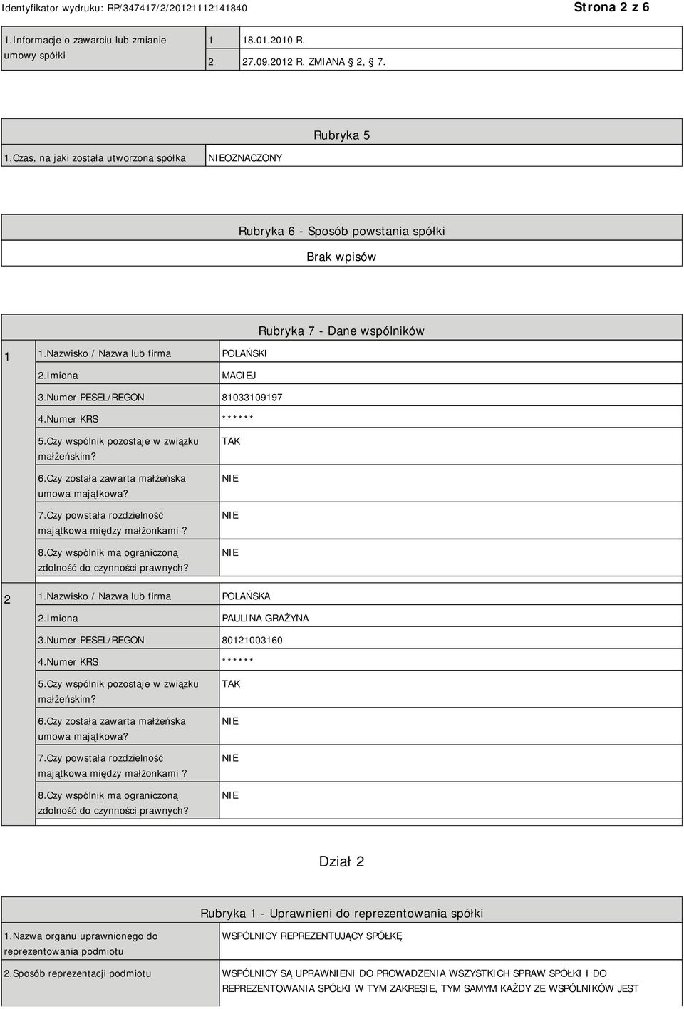 Numer KRS ****** 5.Czy wspólnik pozostaje w związku małżeńskim? 6.Czy została zawarta małżeńska umowa majątkowa? 7.Czy powstała rozdzielność majątkowa między małżonkami? 8.