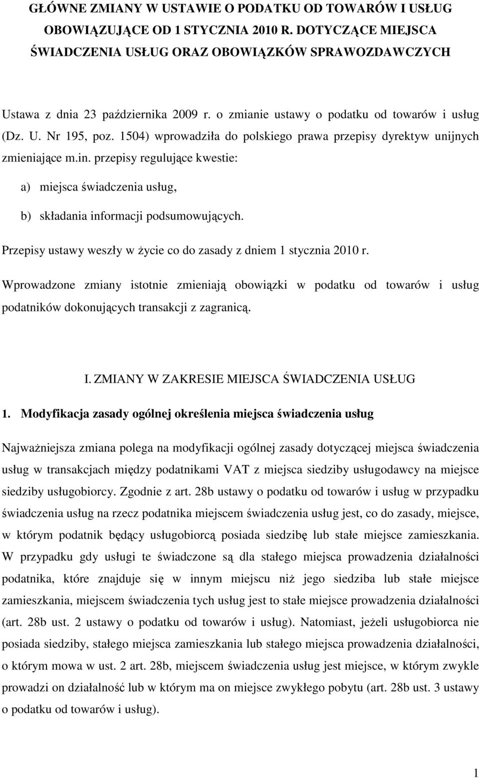 przepisy regulujące kwestie: a) miejsca świadczenia usług, b) składania informacji podsumowujących. Przepisy ustawy weszły w Ŝycie co do zasady z dniem 1 stycznia 2010 r.