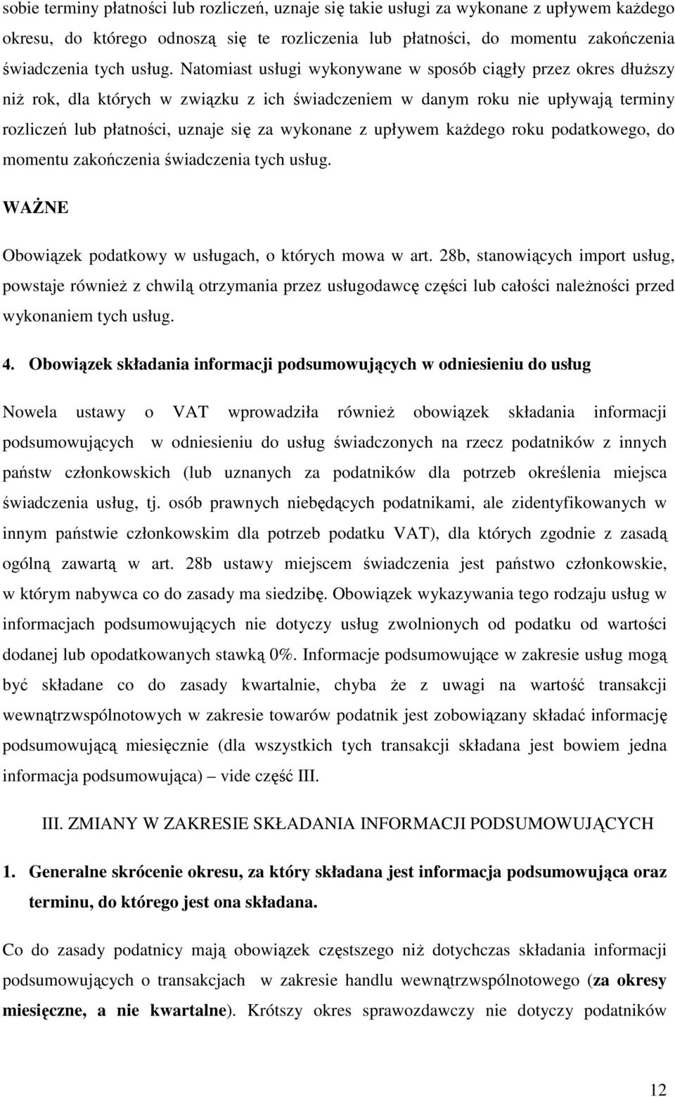 upływem kaŝdego roku podatkowego, do momentu zakończenia świadczenia tych usług. WAśNE Obowiązek podatkowy w usługach, o których mowa w art.