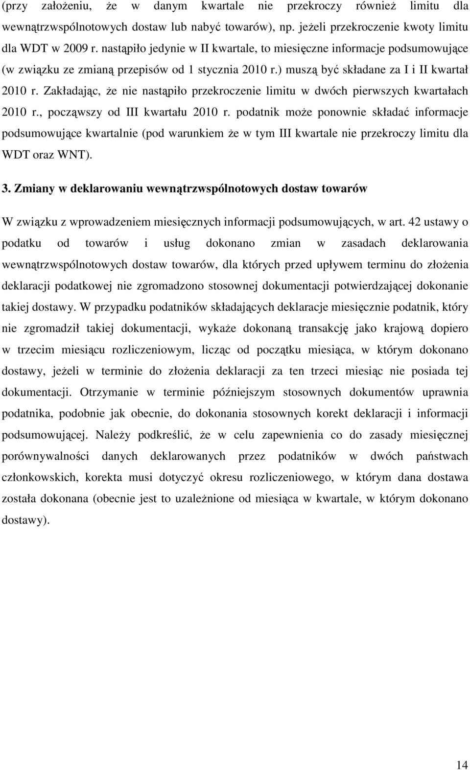 Zakładając, Ŝe nie nastąpiło przekroczenie limitu w dwóch pierwszych kwartałach 2010 r., począwszy od III kwartału 2010 r.