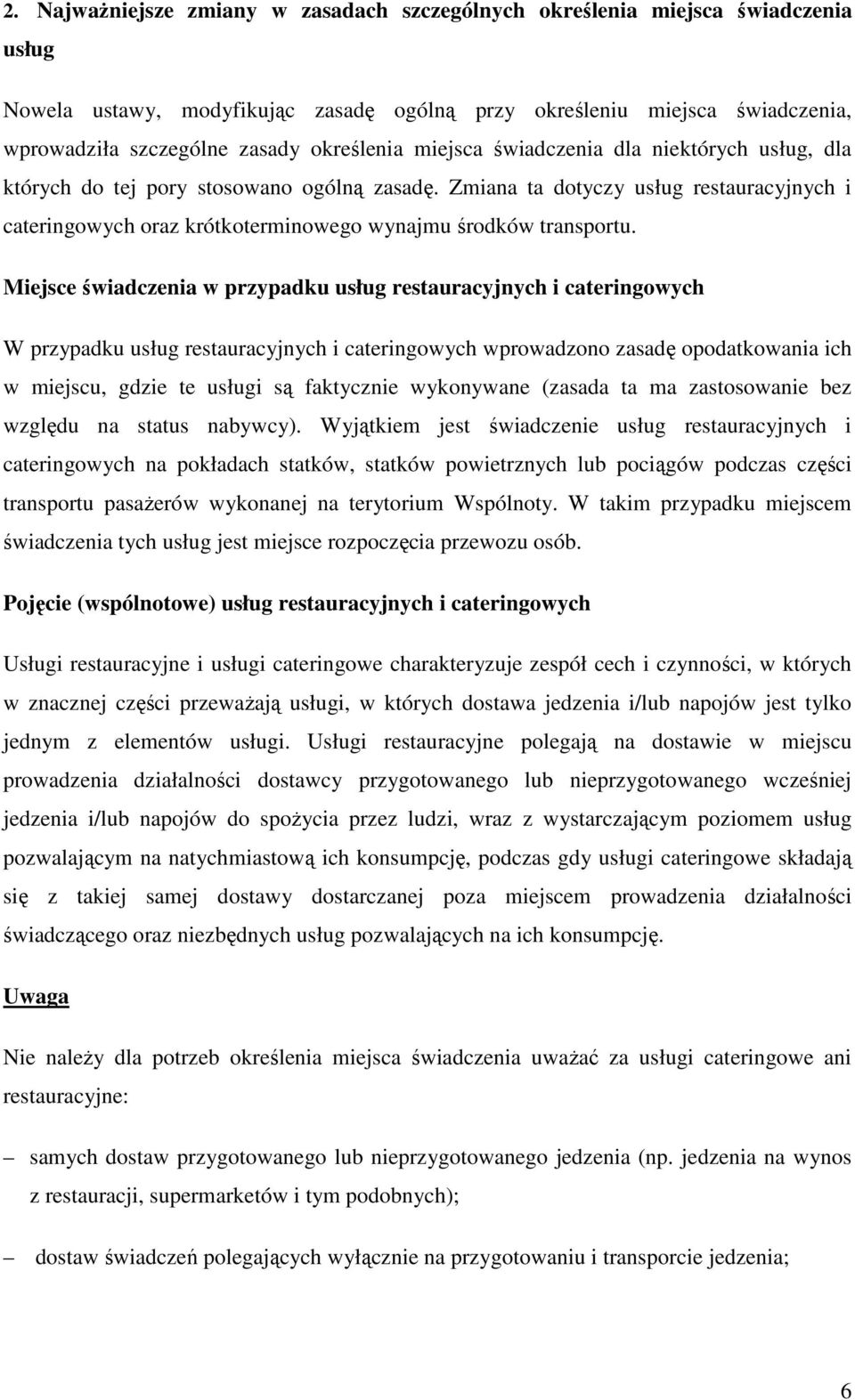 Zmiana ta dotyczy usług restauracyjnych i cateringowych oraz krótkoterminowego wynajmu środków transportu.