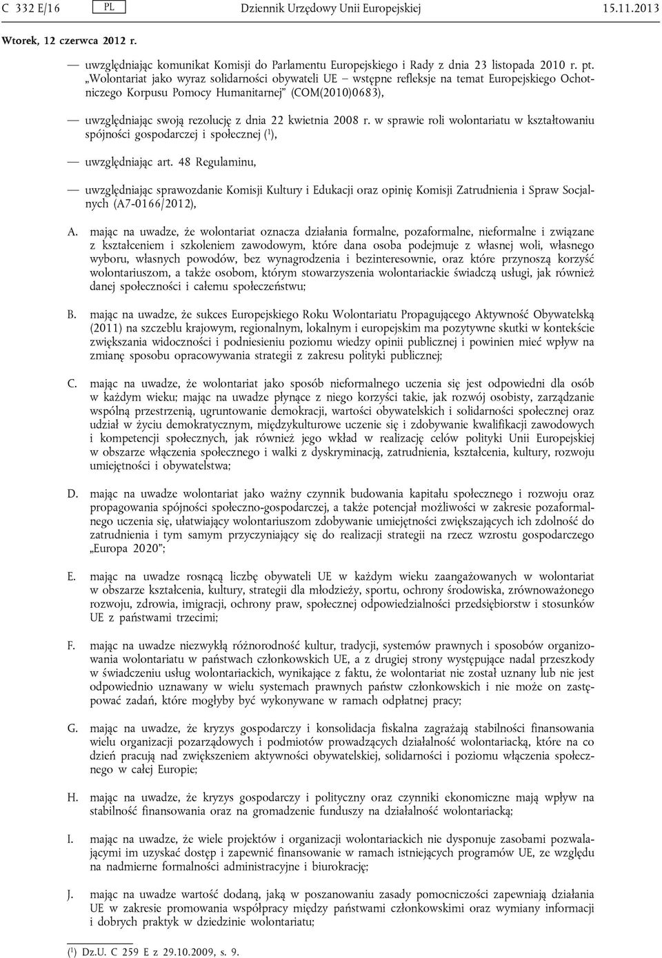 2008 r. w sprawie roli wolontariatu w kształtowaniu spójności gospodarczej i społecznej ( 1 ), uwzględniając art.