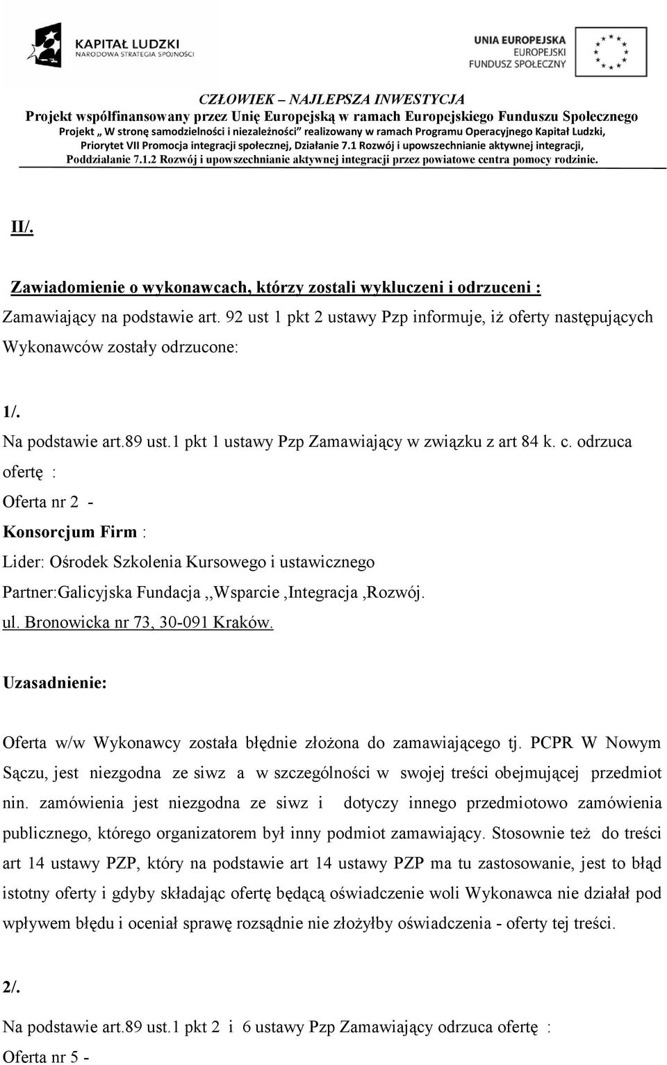 odrzuca ofertę : Oferta nr 2 - Konsorcjum Firm : Lider: Ośrodek Szkolenia Kursowego i ustawicznego Partner:Galicyjska Fundacja,,Wsparcie,Integracja,Rozwój. ul. Bronowicka nr 73, 30-091 Kraków.