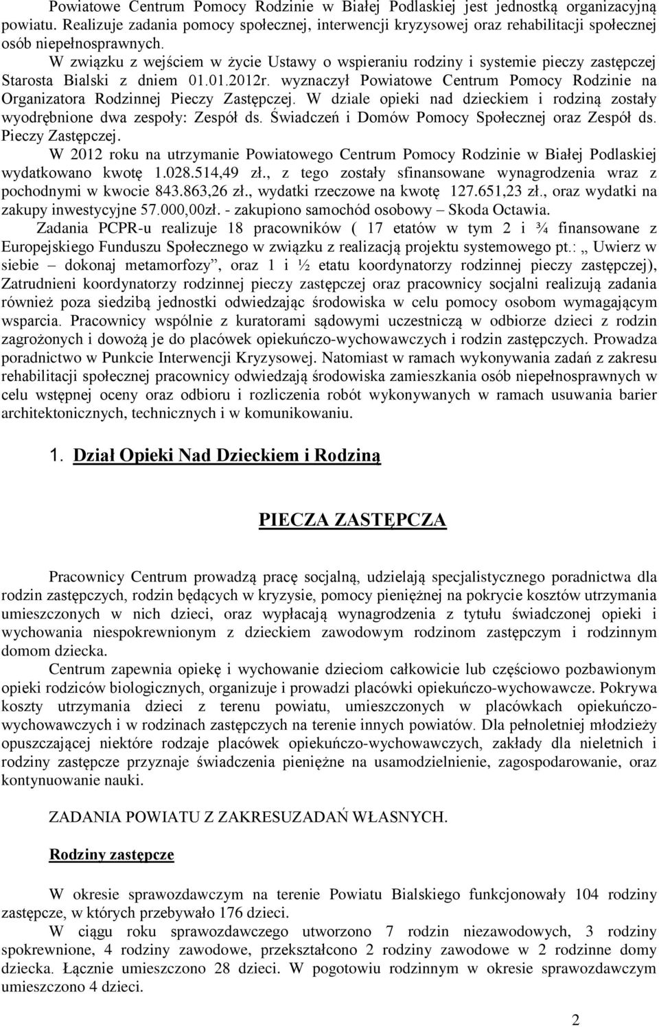 W związku z wejściem w życie Ustawy o wspieraniu rodziny i systemie pieczy zastępczej Starosta Bialski z dniem 01.01.2012r.