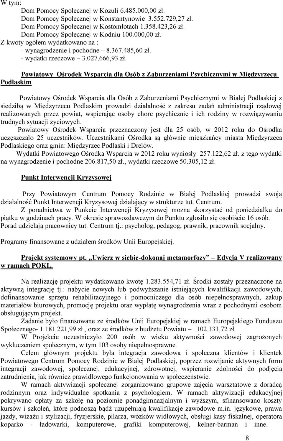 Powiatowy Ośrodek Wsparcia dla Osób z Zaburzeniami Psychicznymi w Międzyrzecu Podlaskim Powiatowy Ośrodek Wsparcia dla Osób z Zaburzeniami Psychicznymi w Białej Podlaskiej z siedzibą w Międzyrzecu