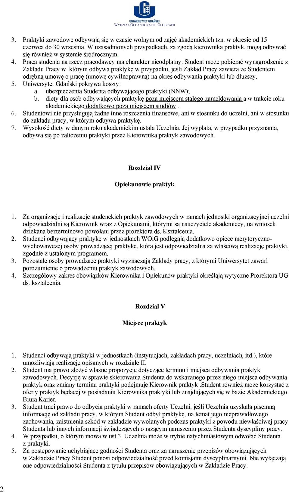 Student może pobierać wynagrodzenie z Zakładu Pracy w którym odbywa praktykę w przypadku, jeśli Zakład Pracy zawiera ze Studentem odrębną umowę o pracę (umowę cywilnoprawną) na okres odbywania