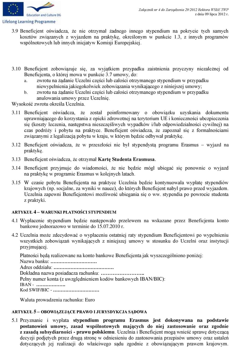 10 Beneficjent zobowiązuje się, za wyjątkiem przypadku zaistnienia przyczyny niezależnej od Beneficjenta, o której mowa w punkcie 3.7 umowy, do: a.