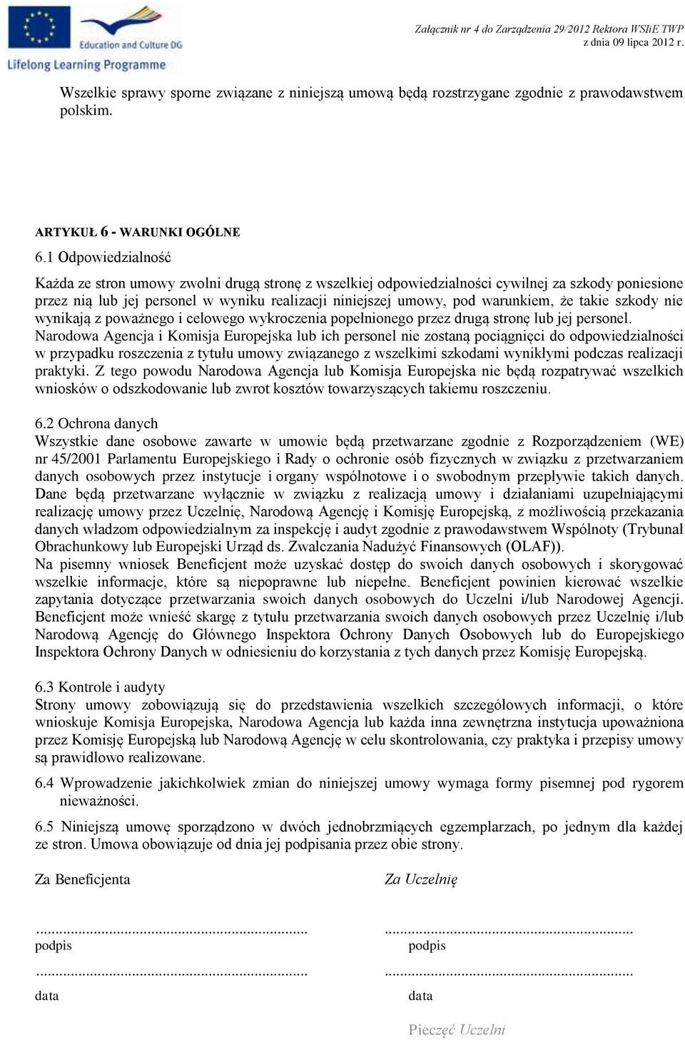 że takie szkody nie wynikają z poważnego i celowego wykroczenia popełnionego przez drugą stronę lub jej personel.