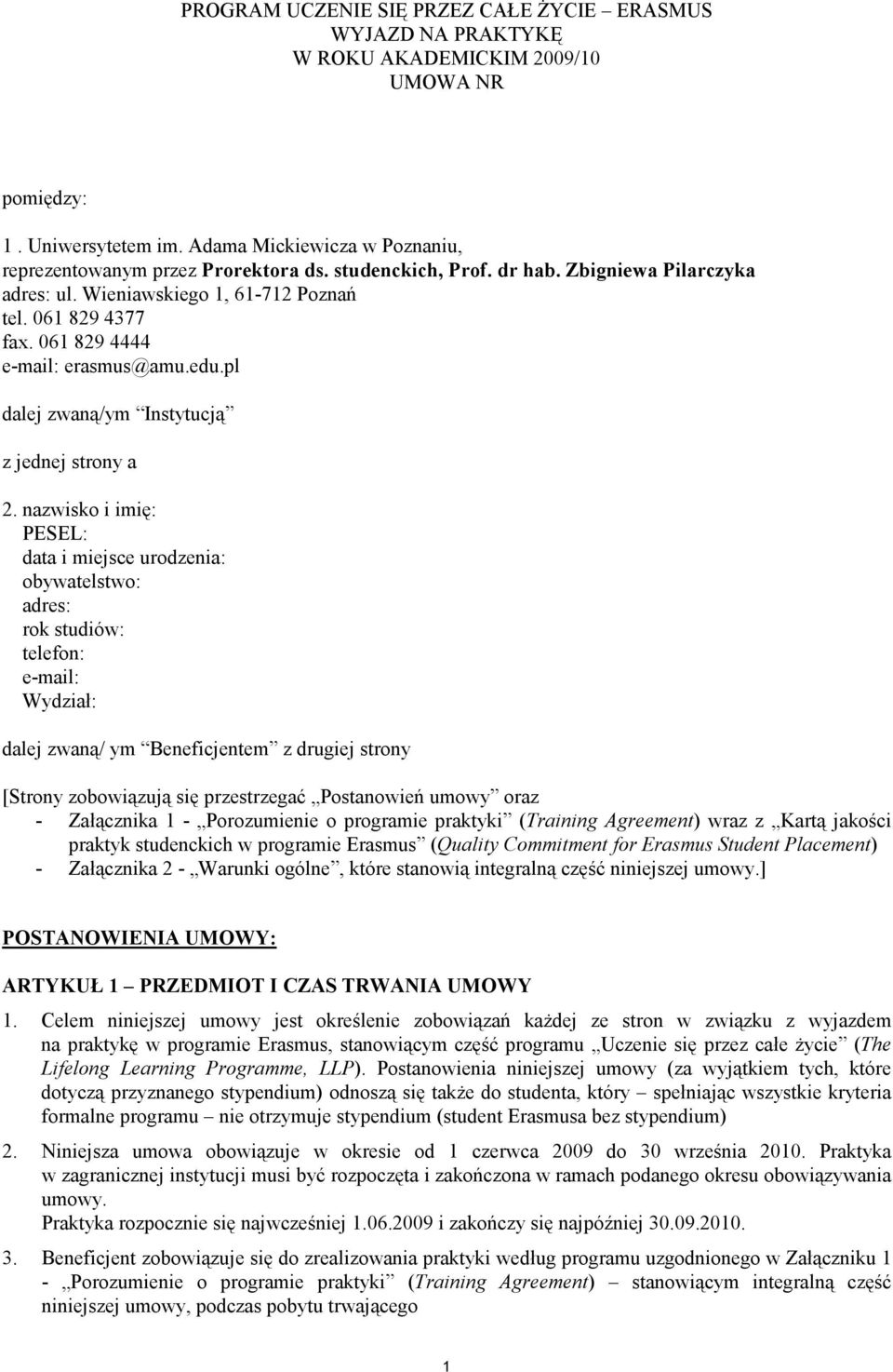 nazwisko i imię: PESEL: data i miejsce urodzenia: obywatelstwo: adres: rok studiów: telefon: e-mail: Wydział: dalej zwaną/ ym Beneficjentem z drugiej strony [Strony zobowiązują się przestrzegać
