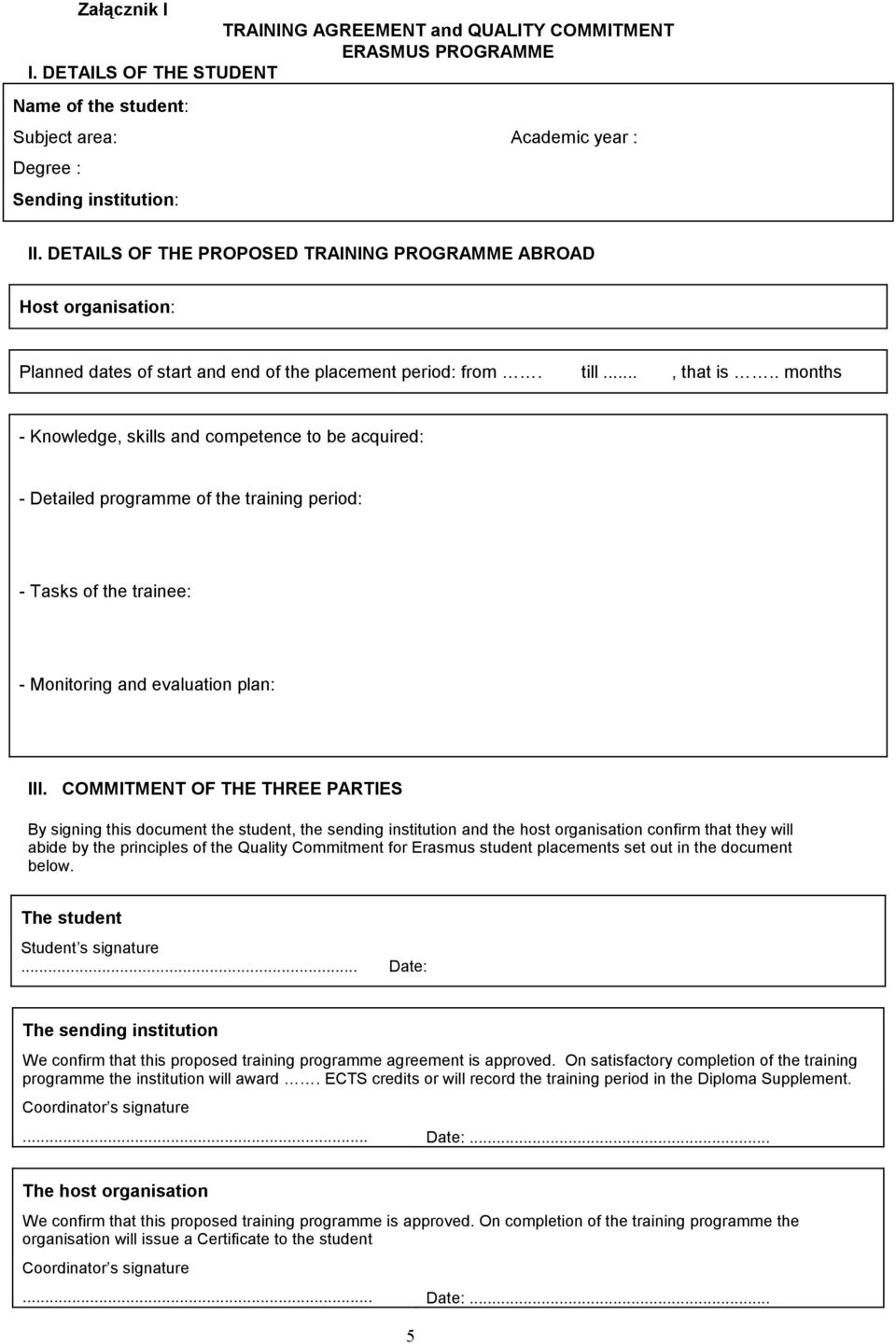 . months - Knowledge, skills and competence to be acquired: - Detailed programme of the training period: - Tasks of the trainee: - Monitoring and evaluation plan: III.