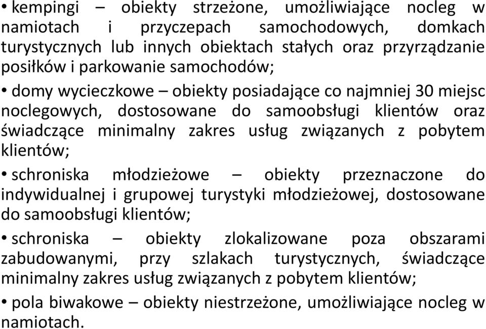 klientów; schroniska młodzieżowe obiekty przeznaczone do indywidualnej i grupowej turystyki młodzieżowej, dostosowane do samoobsługi klientów; schroniska obiekty zlokalizowane poza