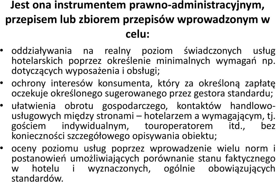 dotyczących wyposażenia i obsługi; ochrony interesów konsumenta, który za określoną zapłatę oczekuje określonego sugerowanego przez gestora standardu; ułatwienia obrotu