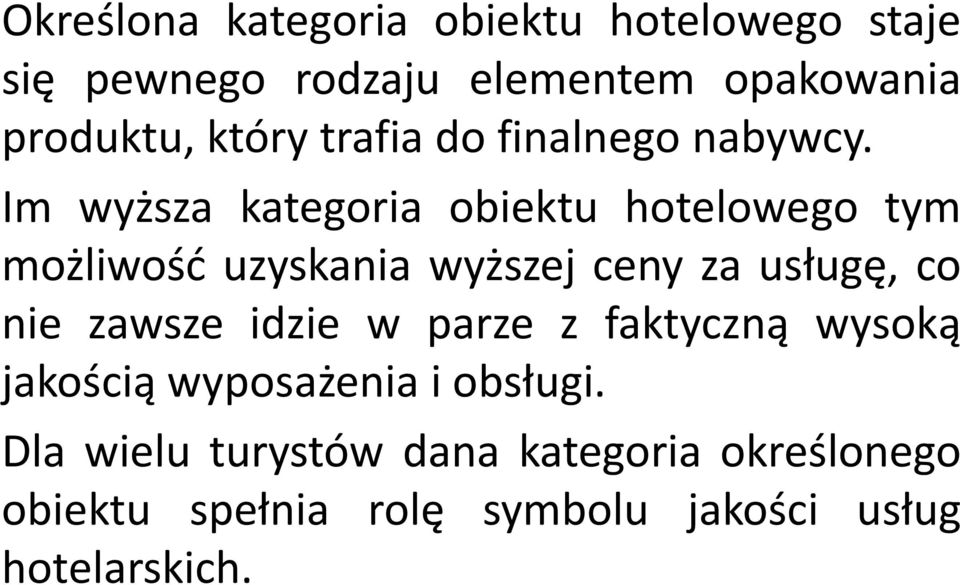 Im wyższa kategoria obiektu hotelowego tym możliwość uzyskania wyższej ceny za usługę, co nie