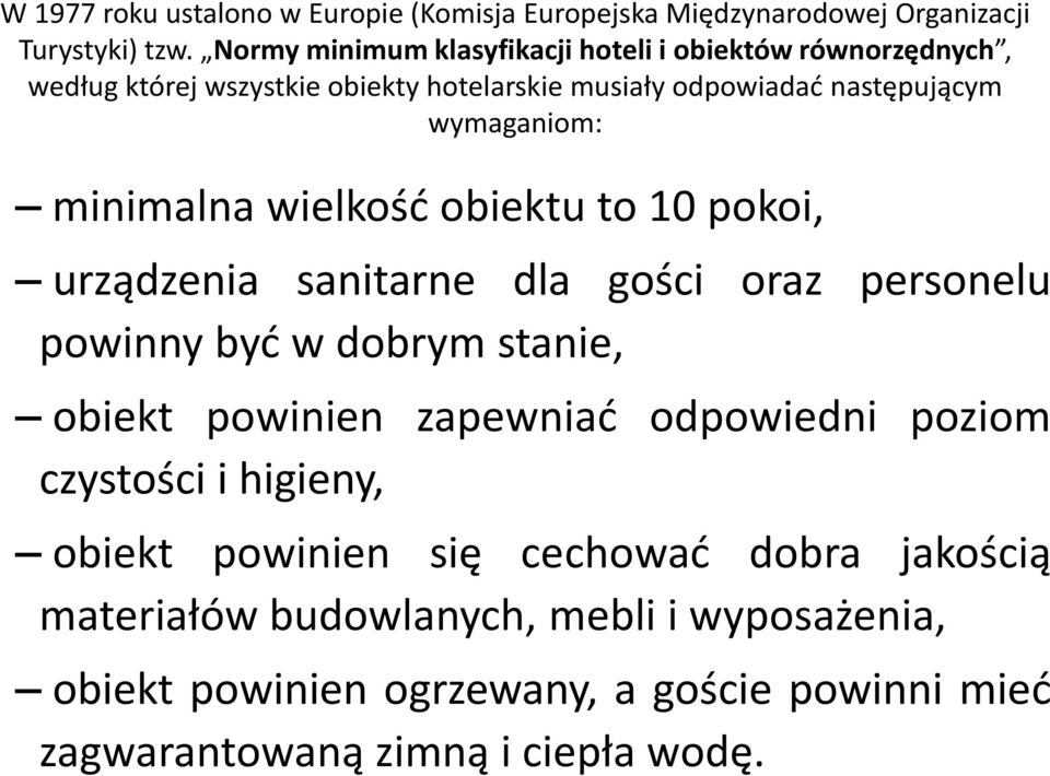 minimalna wielkość obiektu to 10 pokoi, urządzenia sanitarne dla gości oraz personelu powinny być w dobrym stanie, obiekt powinien zapewniać