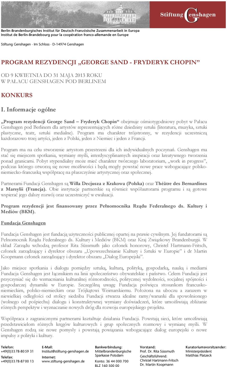 Informacje ogólne Program rezydencji George Sand Fryderyk Chopin obejmuje ośmiotygodniowy pobyt w Pałacu Genshagen pod Berlinem dla artystów reprezentujących różne dziedziny sztuki (literatura,