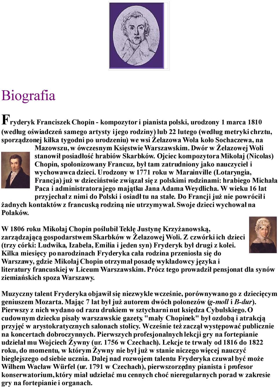 Ojciec kompozytora Mikołaj (Nicolas) Chopin, spolonizowany Francuz, był tam zatrudniony jako nauczyciel i wychowawca dzieci.