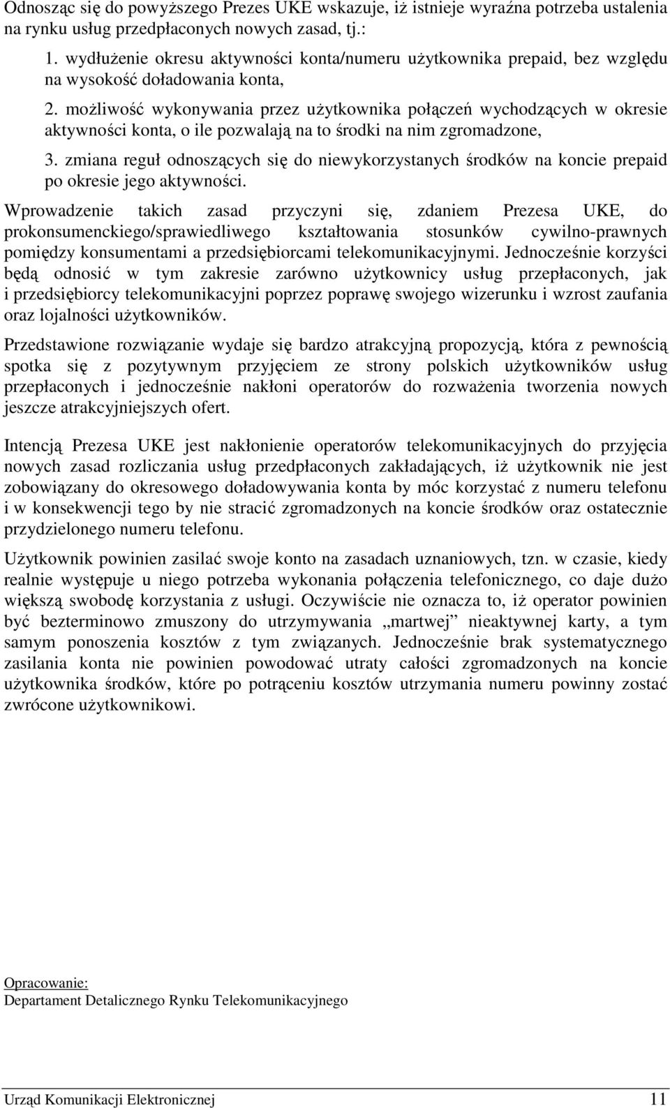 moŝliwość wykonywania przez uŝytkownika połączeń wychodzących w okresie aktywności konta, o ile pozwalają na to środki na nim zgromadzone, 3.