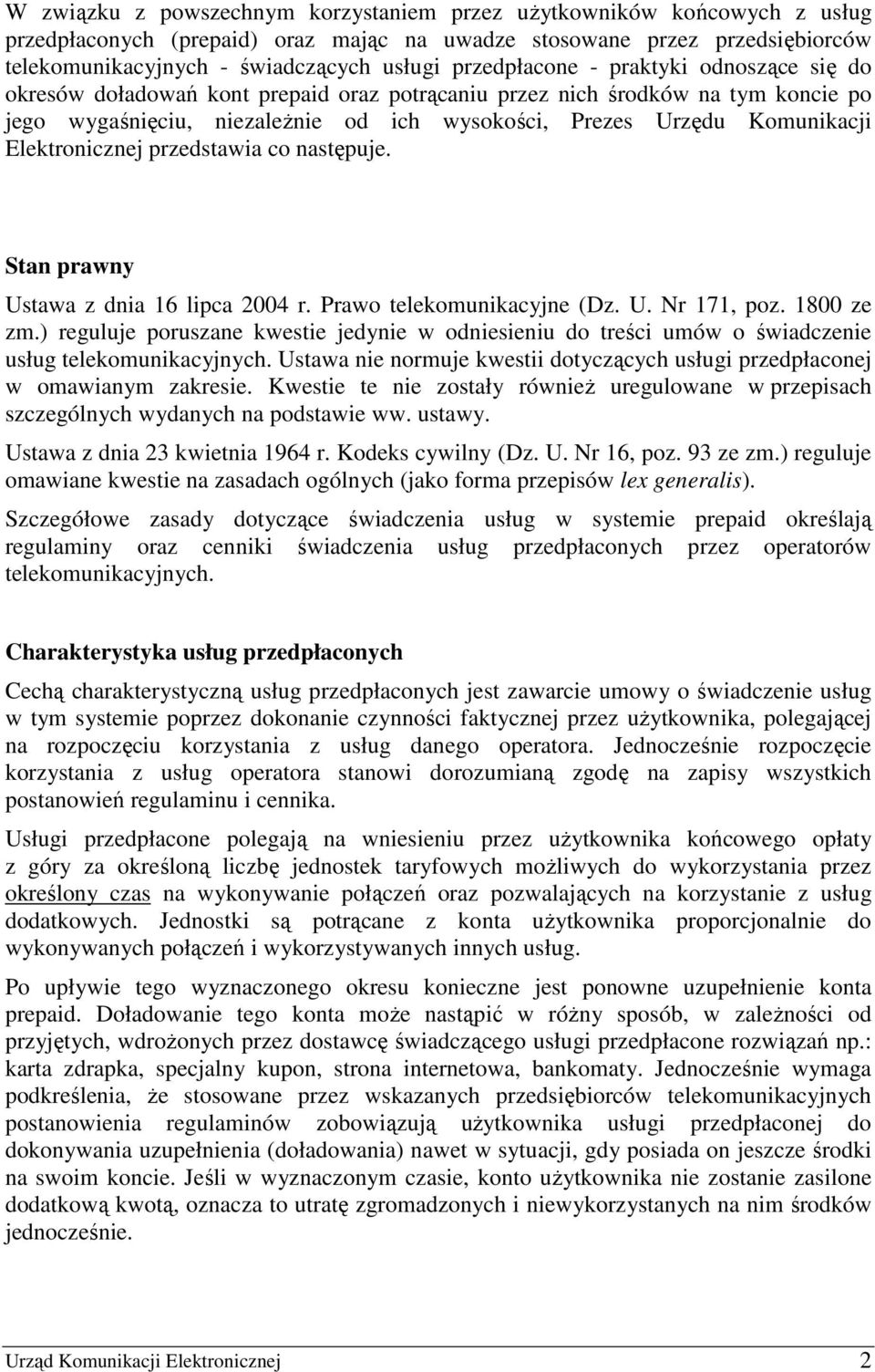 Elektronicznej przedstawia co następuje. Stan prawny Ustawa z dnia 16 lipca 2004 r. Prawo telekomunikacyjne (Dz. U. Nr 171, poz. 1800 ze zm.