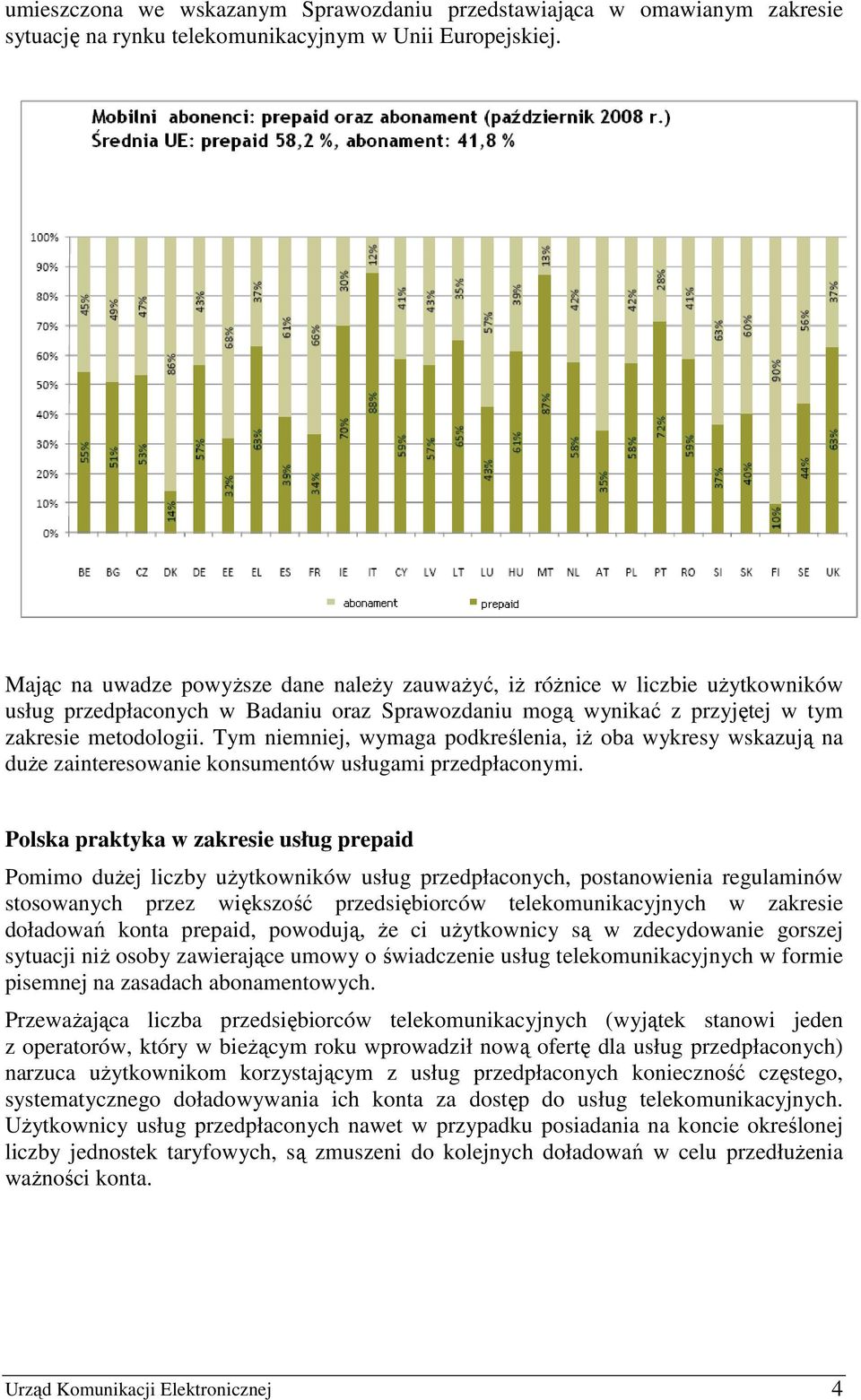 Tym niemniej, wymaga podkreślenia, iŝ oba wykresy wskazują na duŝe zainteresowanie konsumentów usługami przedpłaconymi.