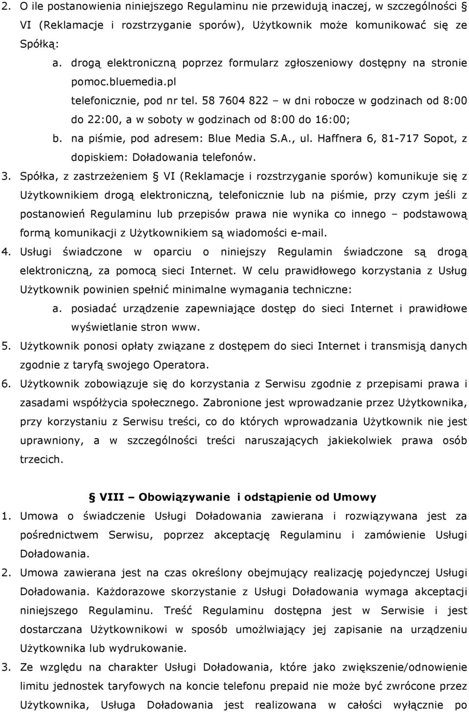 58 7604 822 w dni robocze w godzinach od 8:00 do 22:00, a w soboty w godzinach od 8:00 do 16:00; b. na piśmie, pod adresem: Blue Media S.A., ul.