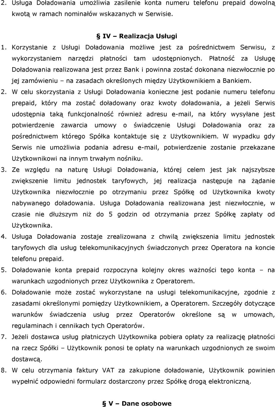 Płatność za Usługę Doładowania realizowana jest przez Bank i powinna zostać dokonana niezwłocznie po jej zamówieniu na zasadach określonych między Użytkownikiem a Bankiem. 2.