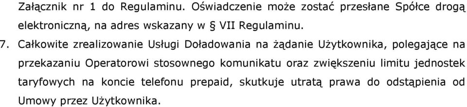 7. Całkowite zrealizowanie Usługi Doładowania na żądanie Użytkownika, polegające na przekazaniu