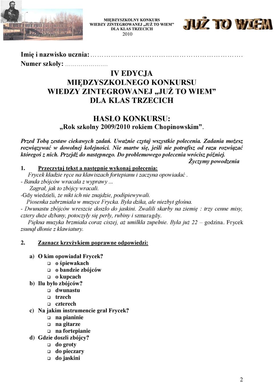 Życzymy powodzenia 1. Przeczytaj tekst a następnie wykonaj polecenia: Frycek kładzie ręce na klawiszach fortepianu i zaczyna opowiadać. - Banda zbójców wracała z wyprawy.