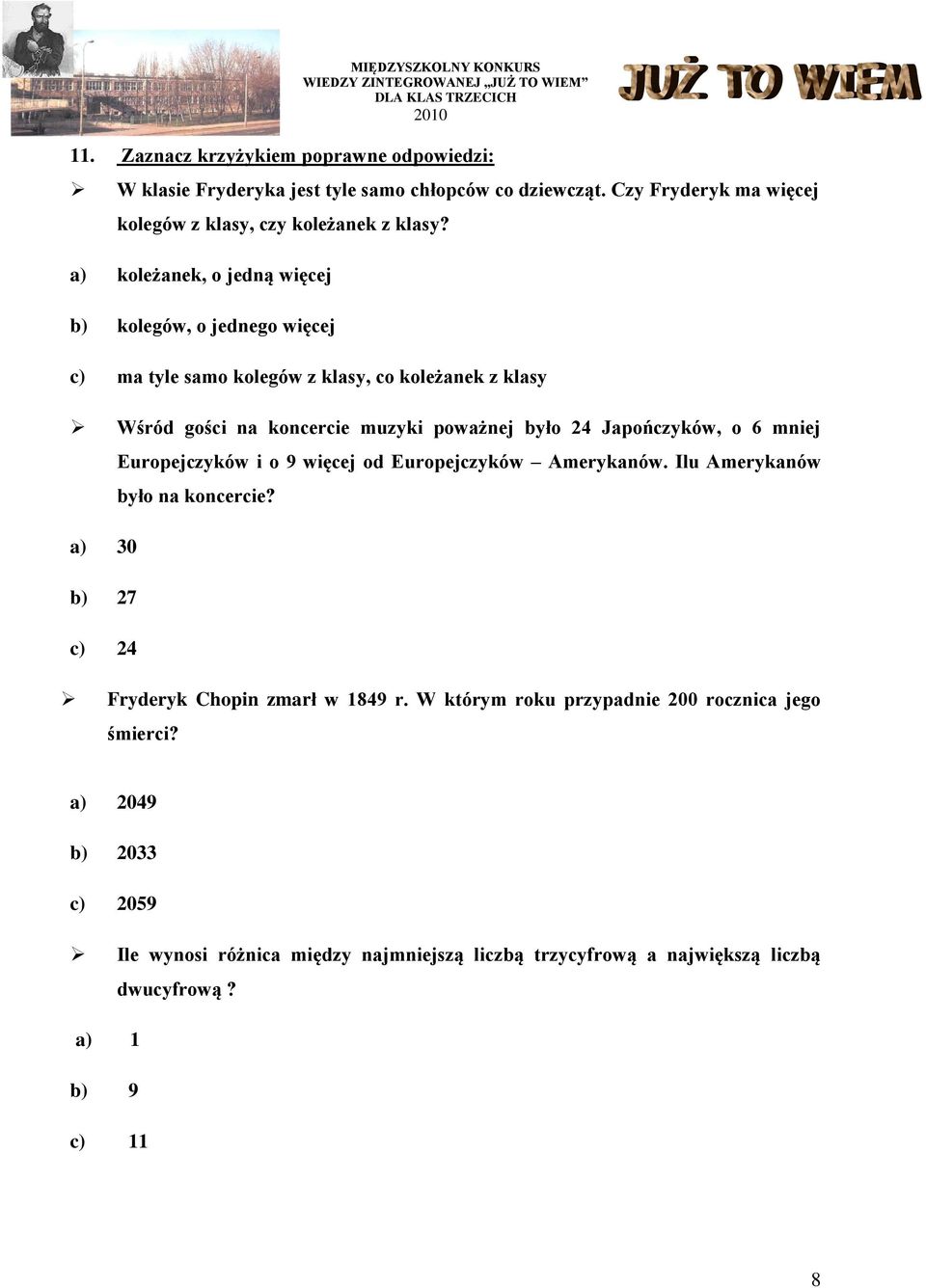 Japończyków, o 6 mniej a) 30 b) 27 c) 24 Europejczyków i o 9 więcej od Europejczyków Amerykanów. Ilu Amerykanów było na koncercie? Fryderyk Chopin zmarł w 1849 r.