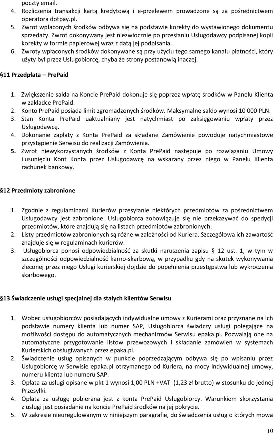 Zwrot dokonywany jest niezwłocznie po przesłaniu Usługodawcy podpisanej kopii korekty w formie papierowej wraz z datą jej podpisania. 6.